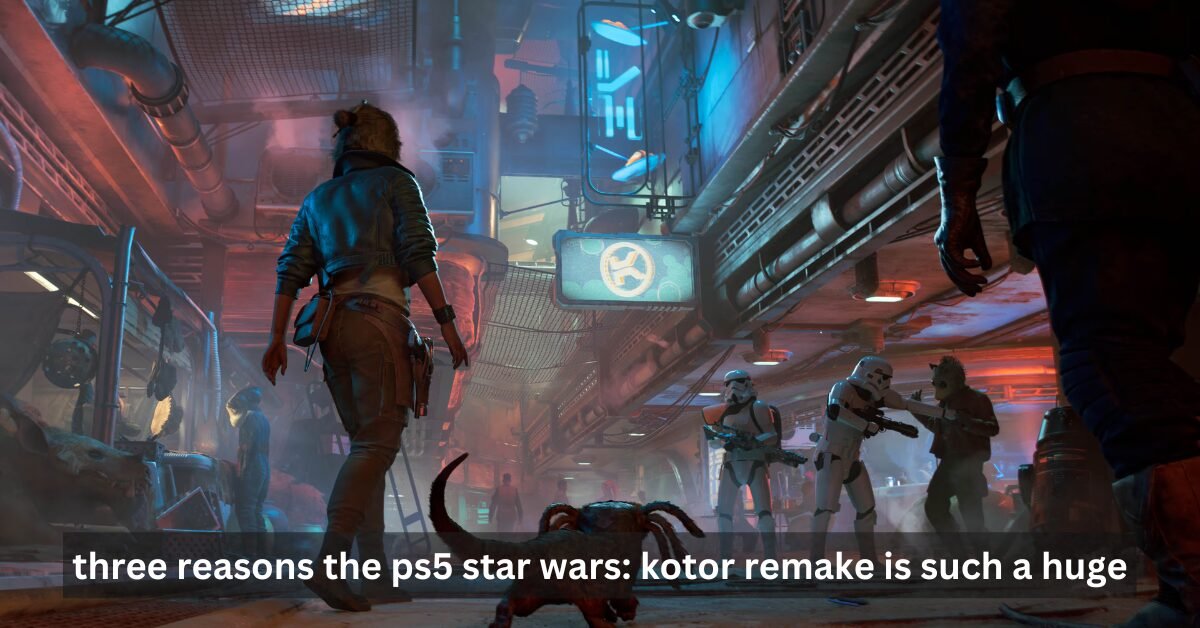 three reasons the ps5 star wars: kotor remake is such a huge ...