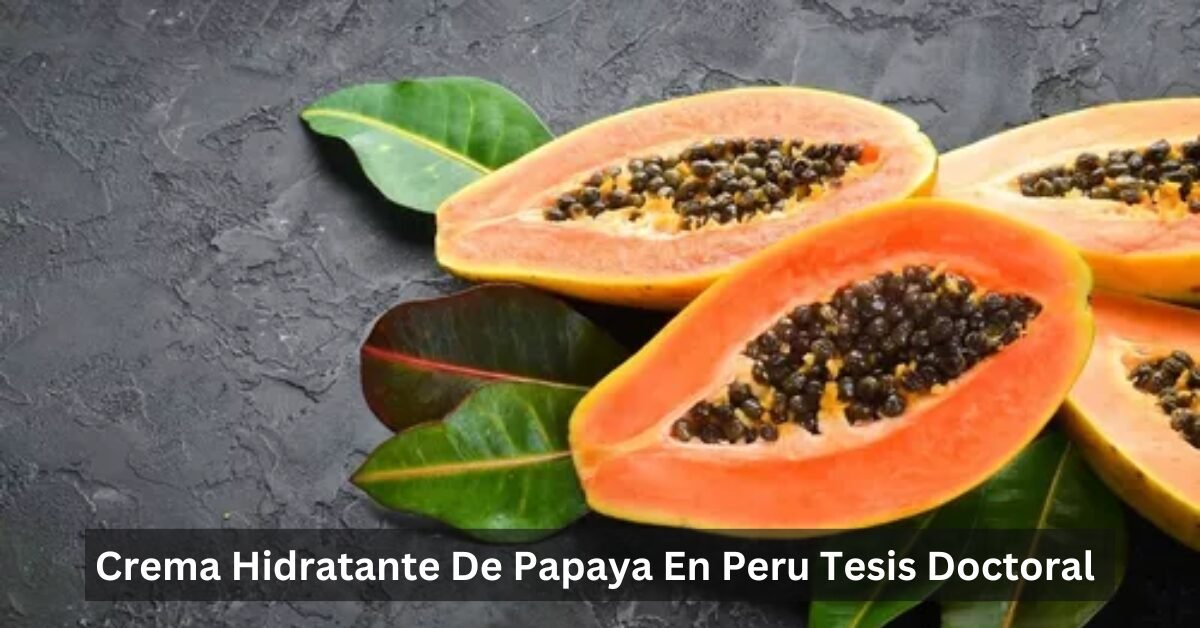 Crema Hidratante De Papaya En Peru Tesis Doctoral