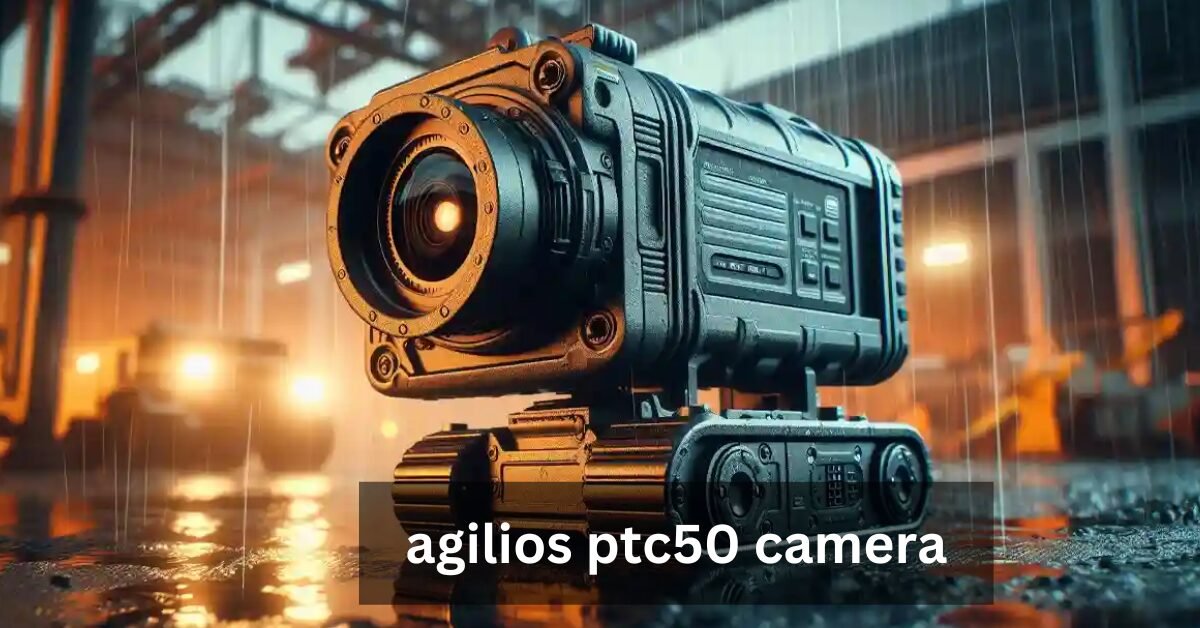 Agilios PTC50 Camera: Ultimate Guide to HD Surveillance