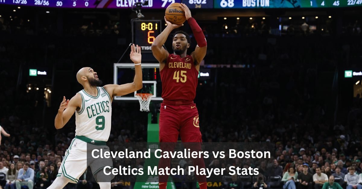 Cleveland Cavaliers vs Boston Celtics Match Player Stats