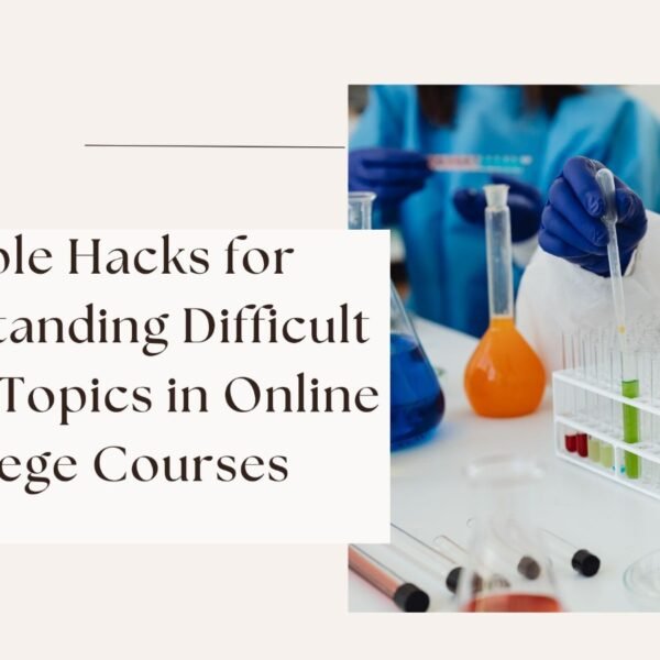 Simple Hacks for Understanding Difficult Biology Topics in Online College Courses